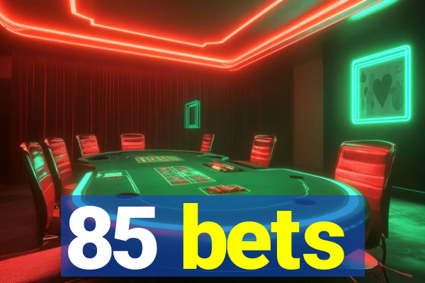 85 bets